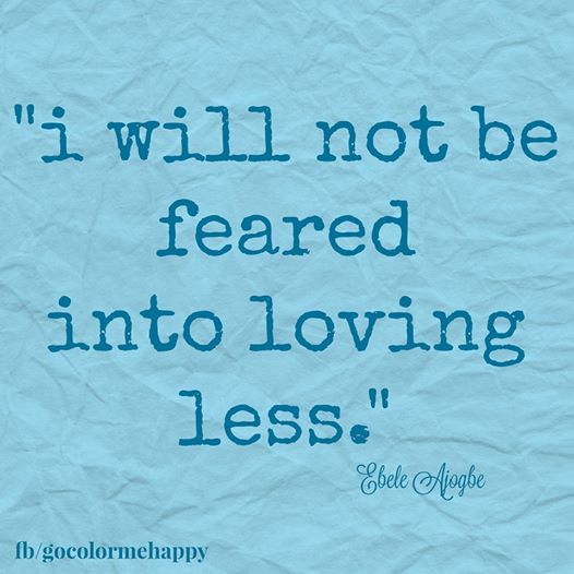 i will not be feared into loving less
