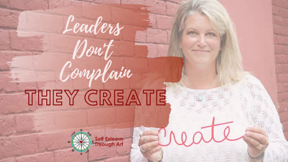leaders don't complain, they create